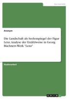 Die Landschaft Als Seelenspiegel Der Figur Lenz. Analyse Der Erzählweise in Georg Büchners Werk Lenz