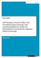 Self-Tracking Zwischen Selbst- Und Fremdführungstechnologie. Eine Autoethnographische Studie Der Machtdiskurse Innerhalb Der Digitalen Selbstvermessung