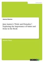 Jane Austen's "Pride and Prejudice". Exploring the Importance of Satire and Irony in the Book