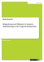 Bürgerkrieg Und Diktatur in Spanien. Aufarbeitung in Der Gegenwartsliteratur