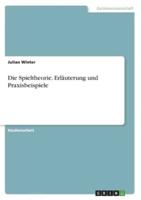 Die Spieltheorie. Erläuterung Und Praxisbeispiele