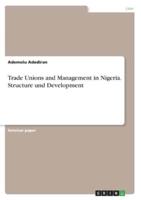 Trade Unions and Management in Nigeria. Structure Und Development