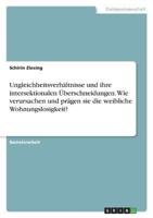 Ungleichheitsverhältnisse Und Ihre Intersektionalen Überschneidungen. Wie Verursachen Und Prägen Sie Die Weibliche Wohnungslosigkeit?