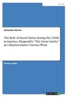 The Role of Social Status During the 1920S in America. Fitzgerald's The Great Gatsby as a Representative Literary Work