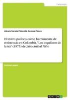 El Teatro Político Como Herramienta De Resistencia En Colombia. "Los Inquilinos De La Ira" (1975) De Jairo Aníbal Niño