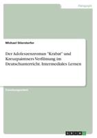 Der Adoleszenzroman "Krabat" Und Kreuzpaintners Verfilmung Im Deutschunterricht. Intermediales Lernen