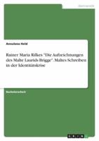 Rainer Maria Rilkes "Die Aufzeichnungen Des Malte Laurids Brigge". Maltes Schreiben in Der Identitätskrise