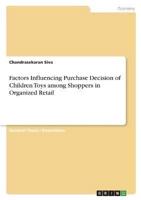 Factors Influencing Purchase Decision of Children Toys Among Shoppers in Organized Retail