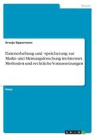 Datenerhebung Und -Speicherung Zur Markt- Und Meinungsforschung Im Internet. Methoden Und Rechtliche Voraussetzungen