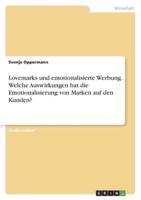 Lovemarks Und Emotionalisierte Werbung. Welche Auswirkungen Hat Die Emotionalisierung Von Marken Auf Den Kunden?