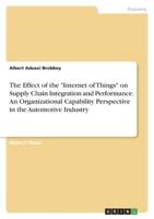 The Effect of the "Internet of Things" on Supply Chain Integration and Performance. An Organizational Capability Perspective in the Automotive Industry