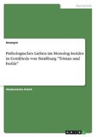 Pathologisches Lieben Im Monolog Isoldes in Gottfrieds Von Straßburg "Tristan Und Isolde"