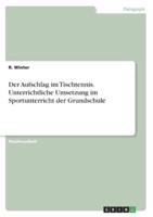 Der Aufschlag Im Tischtennis. Unterrichtliche Umsetzung Im Sportunterricht Der Grundschule