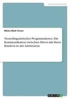 Neurolinguistisches Programmieren. Die Kommunikation Zwischen Eltern Mit Ihren Kindern in Der Adoleszenz