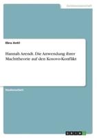 Hannah Arendt. Die Anwendung Ihrer Machttheorie Auf Den Kosovo-Konflikt