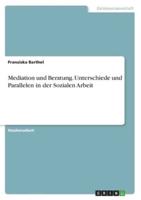 Mediation Und Beratung. Unterschiede Und Parallelen in Der Sozialen Arbeit