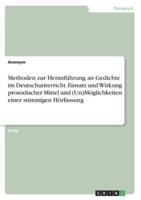 Methoden Zur Heranführung an Gedichte Im Deutschunterricht. Einsatz Und Wirkung Prosodischer Mittel Und (Un)Möglichkeiten Einer Stimmigen Hörfassung