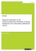 Magischer Realismus in Der Gegenwartsliteratur. Merkmale in Haruki Murakamis "Die Unheimliche Bibliothek" (2013)