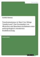 Menschen, Maschinen Und Transhumanismus in Marc-Uwe Klings Qualityland. Anthropologisch Orientierte Erzählforschung