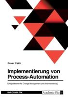Implementierung Von Process-Automation. Erfolgsfaktoren Für Change Management Und Automatisierung