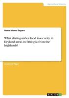 What Distinguishes Food Insecurity in Dryland Areas in Ethiopia from the Highlands?