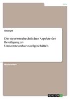 Die Steuerstrafrechtlichen Aspekte Der Beteiligung an Umsatzsteuerkarussellgeschäften