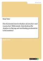 Das Konsumentenverhalten Deutscher Und Russischer Millennials. Interkulturelle Analyse in Bezug Auf Nachhaltig Produzierte Lebensmittel