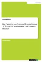 Die Funktion Von Fontainebleau Im Roman L´Éducation Sentimentale Von Gustave Flaubert