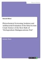 Phytochemical Screening, Isolation and Antibacterial Evaluation of the Ethyl Acetate Crude Extract of the Root Bark of "Dichapetalum Madagascariense Poir"