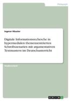 Digitale Informationsrecherche in Hypermedialen Themenzentrierten Schreibszenarien Mit Argumentativen Textmustern Im Deutschunterricht