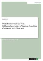Praktikumsbericht Zu Zwei Bildungsdienstleistern. Training, Coaching, Consulting Und E-Learning