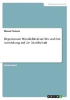 Hegemoniale Männlichkeit Im Film Und Ihre Auswirkung Auf Die Gesellschaft