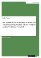 Die Retranslation Hypothese Als Motiv Der Neuübersetzung. Analyse Anhand Von Jane Austen "Stolz Und Vorurteil"