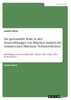 Die Gewandelte Rolle in Den Neuerzählungen Von Märchen. Analyse Des Grimm'schen Märchens "Schneewittchen"