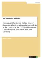 Consumer Behavior on Online Grocery Shopping Adoption. A Quantitative Analysis in the Context of the COVID-19 Pandemic, Contrasting the Markets of Peru and Germany