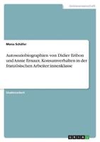 Autosoziobiographien Von Didier Eribon Und Annie Ernaux. Konsumverhalten in Der Französischen Arbeiter