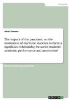 The Impact of the Pandemic on the Motivation of Maritime Students. Is There a Significant Relationship Between Students' Academic Performance and Motivation?