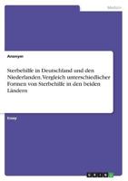 Sterbehilfe in Deutschland Und Den Niederlanden. Vergleich Unterschiedlicher Formen Von Sterbehilfe in Den Beiden Ländern