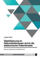 Digitalisierung Im Gesundheitswesen Durch Die Elektronische Patientenakte. Was Kann Deutschland Von Estland Lernen?