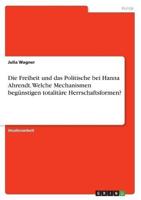 Die Freiheit Und Das Politische Bei Hanna Ahrendt. Welche Mechanismen Begünstigen Totalitäre Herrschaftsformen?