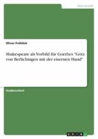 Shakespeare Als Vorbild Für Goethes "Götz Von Berlichingen Mit Der Eisernen Hand"