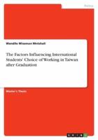The Factors Influencing International Students' Choice of Working in Taiwan After Graduation