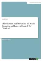 Männlichkeit Und Patriarchat Bei Pierre Bourdieu Und Raewyn Connell. Ein Vergleich