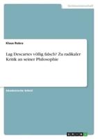 Lag Descartes Völlig Falsch? Zu Radikaler Kritik an Seiner Philosophie