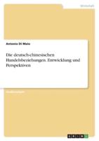 Die Deutsch-Chinesischen Handelsbeziehungen. Entwicklung Und Perspektiven