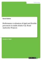 Performance Evaluation of Rigid and Flexible Pavement in Addis Ababa City Road Authority Projects