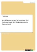 Versicherung Gegen Terrorismus. Eine Untersuchung Des Marktangebots in Deutschland