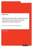 Which Power Dynamics Characterize the US-Chinese Rivalry and How Do They Influence Its Future Trajectory?
