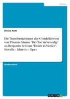 Die Transformationen Der Gondelfahrten Von Thomas Manns "Der Tod in Venedig" Zu Benjamin Brittens "Death in Venice". Novelle - Libretto - Oper