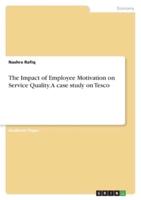 The Impact of Employee Motivation on Service Quality. A Case Study on Tesco